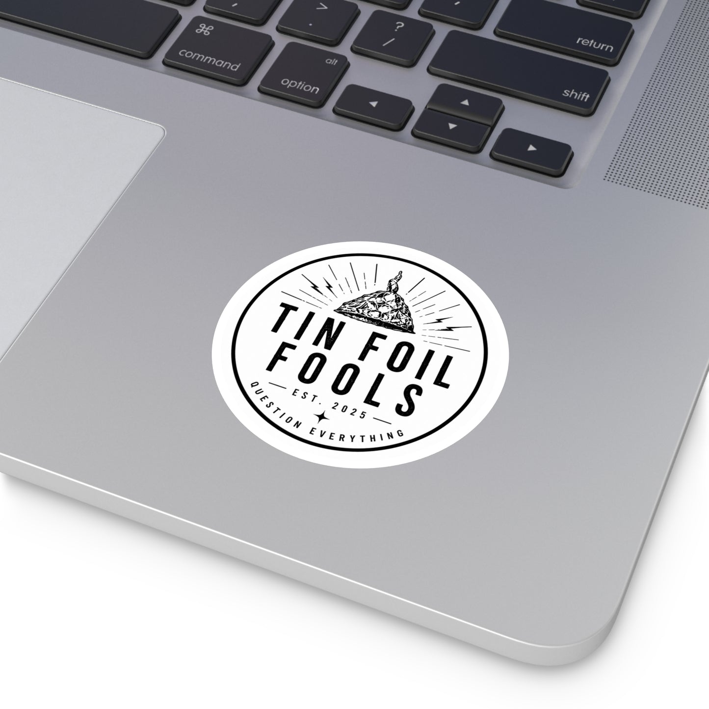 Tin Foil Fools Sticker — Question Everything (Indoor/Outdoor)