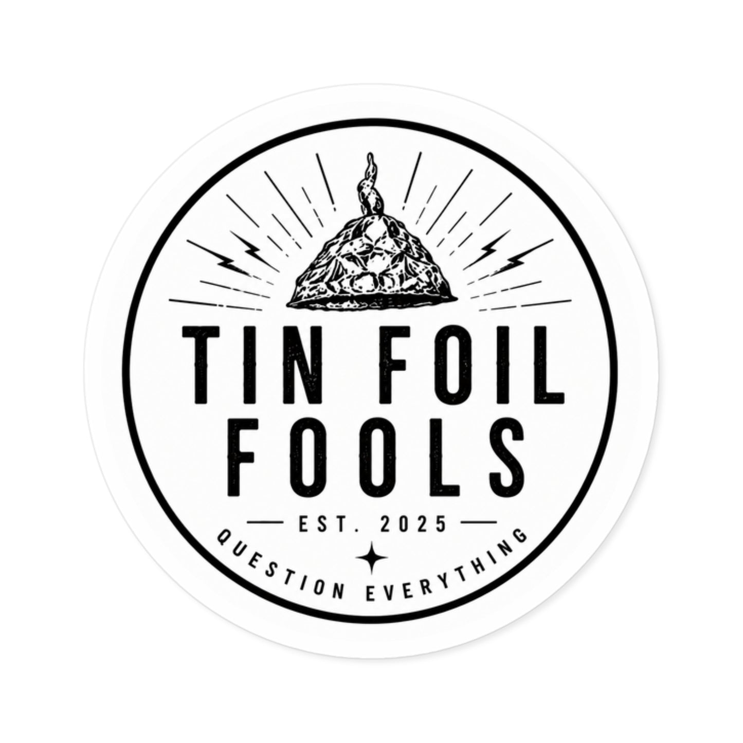 Tin Foil Fools Sticker — Question Everything (Indoor/Outdoor)