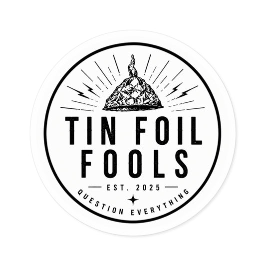Tin Foil Fools Sticker — Question Everything (Indoor/Outdoor)