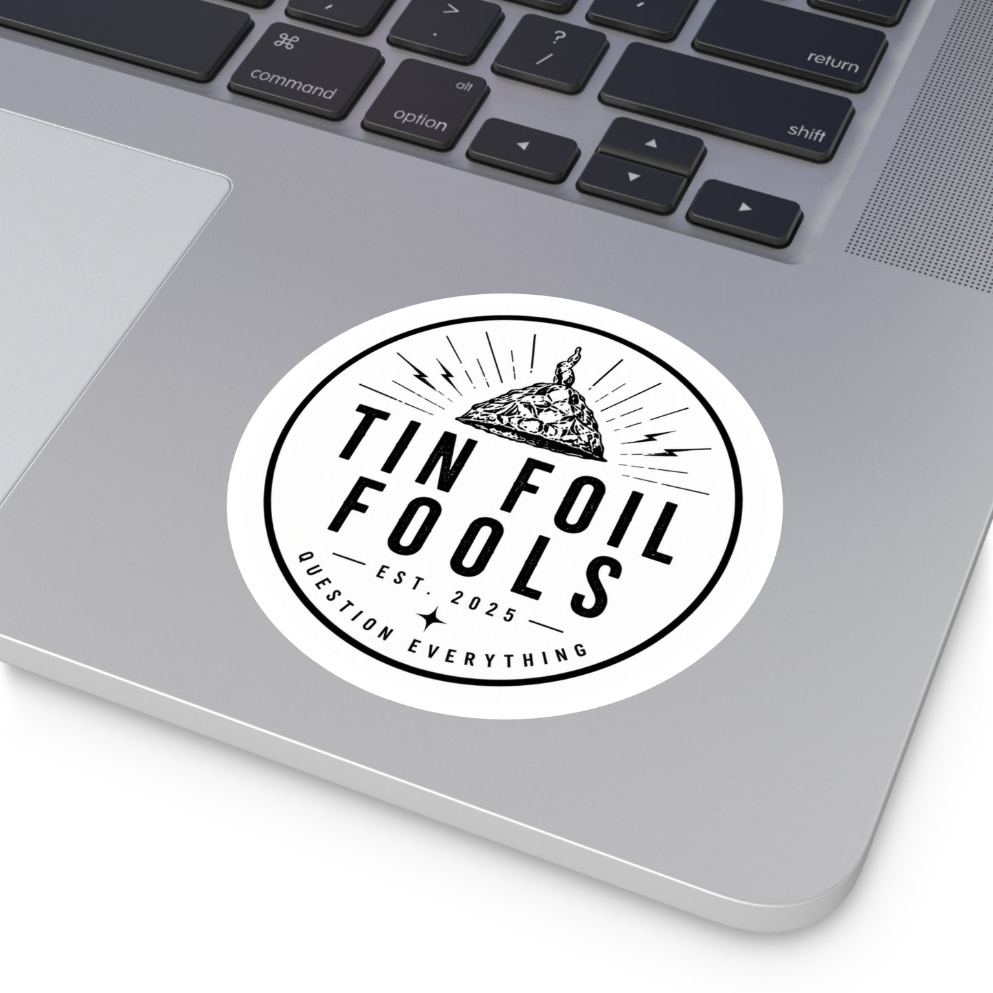 Tin Foil Fools Sticker — Question Everything (Indoor/Outdoor)