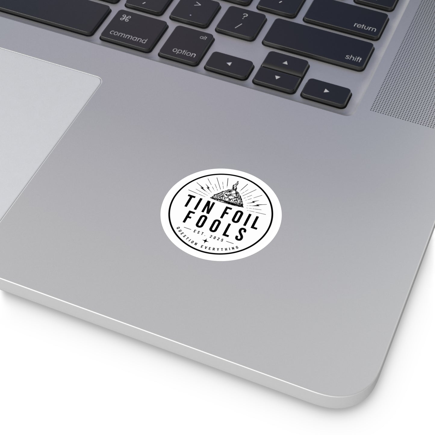 Tin Foil Fools Sticker — Question Everything (Indoor/Outdoor)
