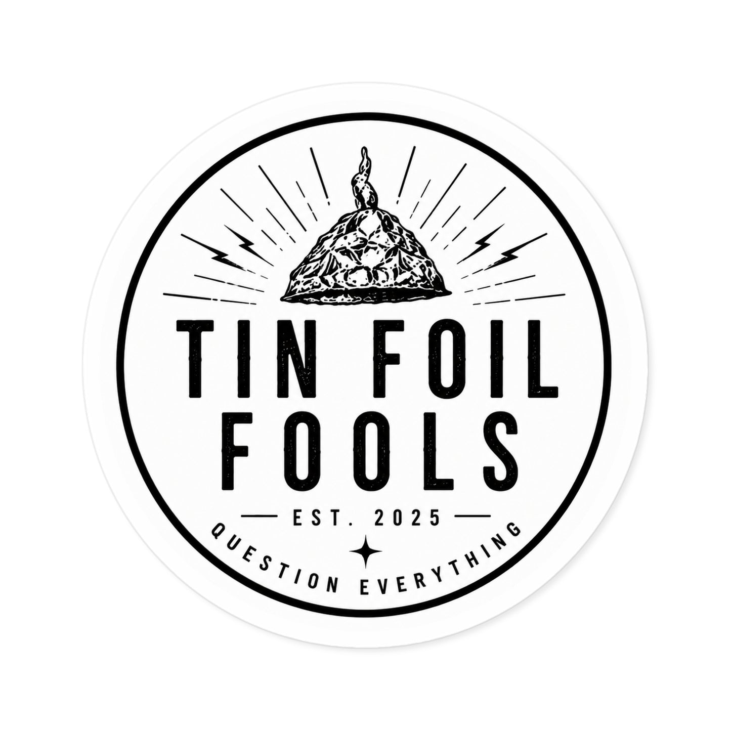 Tin Foil Fools Sticker — Question Everything (Indoor/Outdoor)
