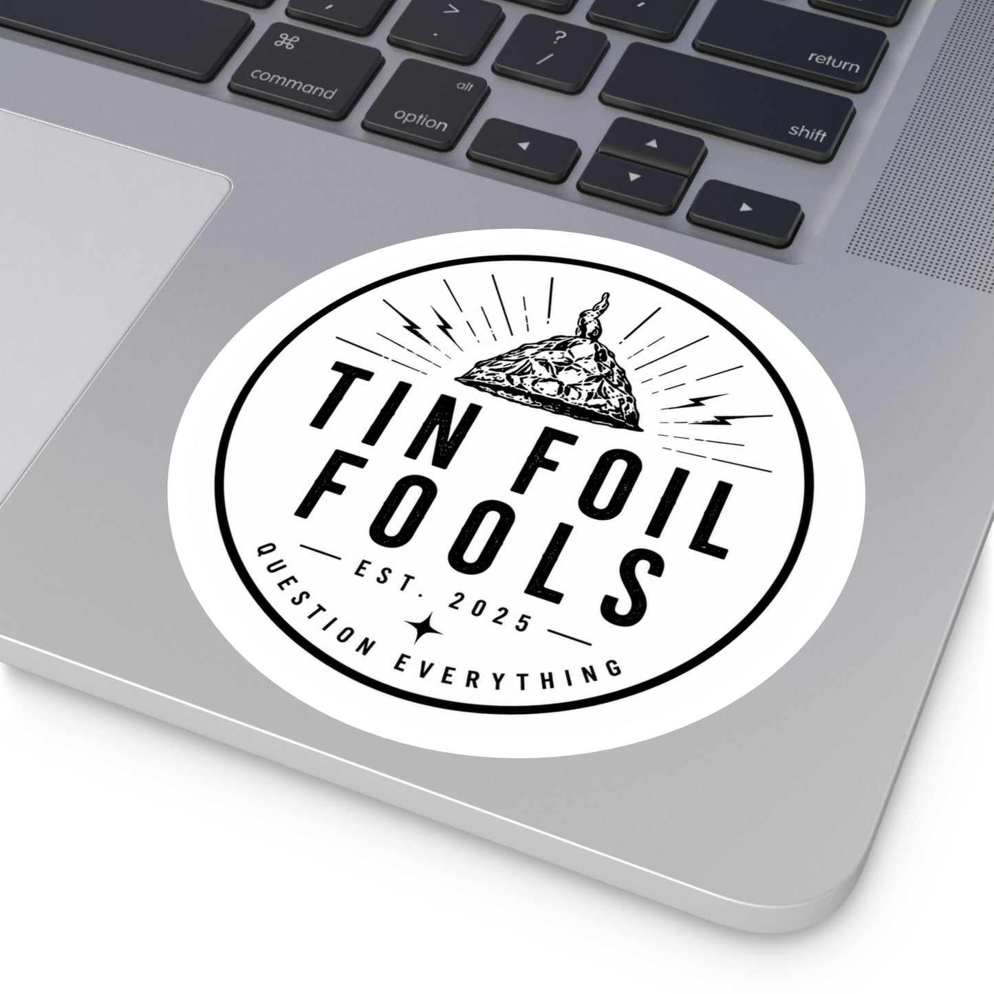 Tin Foil Fools Sticker — Question Everything (Indoor/Outdoor)